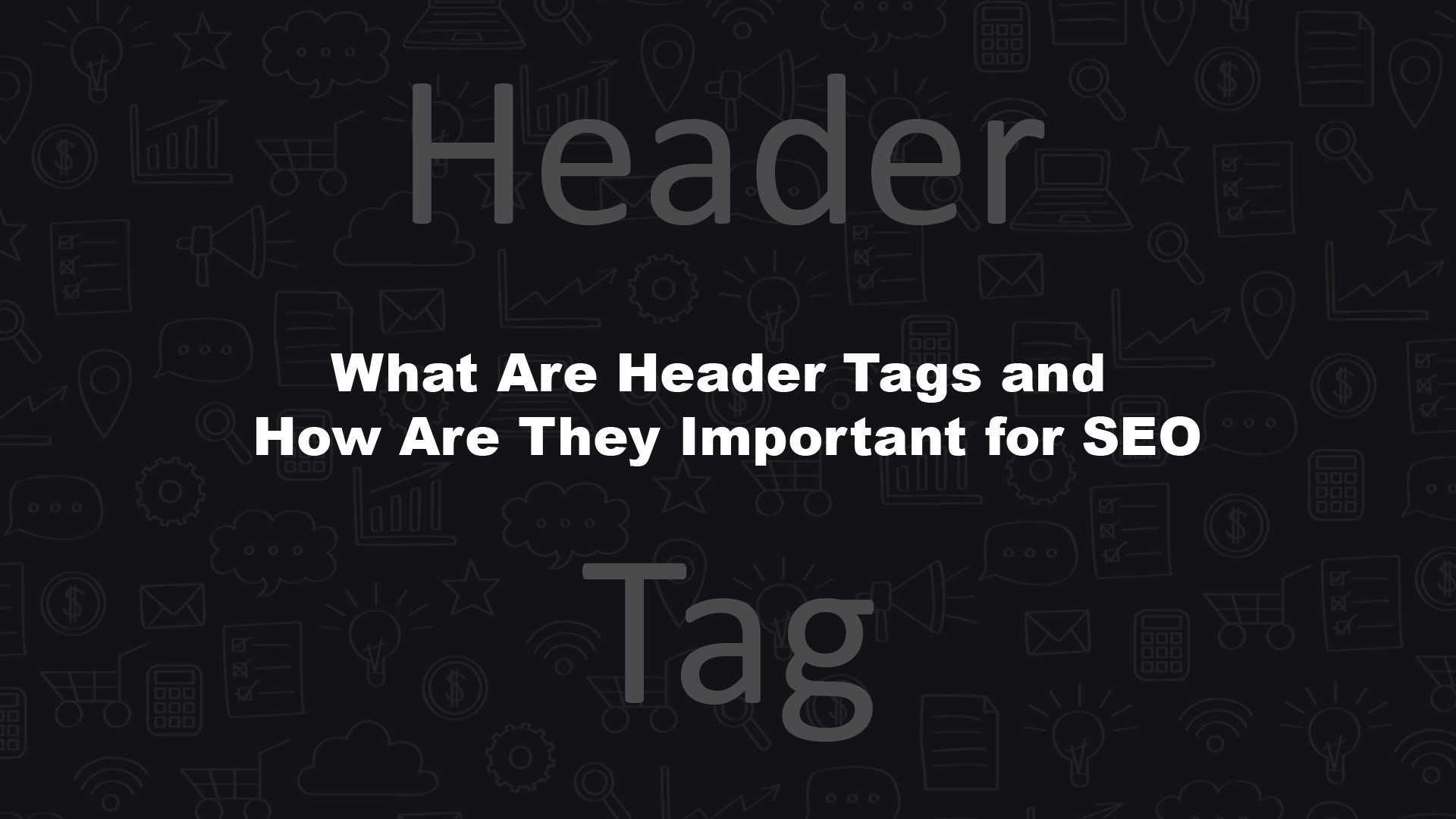 Header Tags and How Are They Important for SEO
