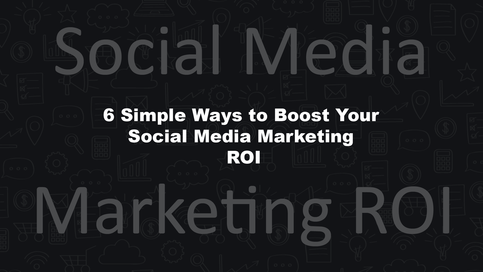 Simple Ways to Boost Your Social Media Marketing ROI
