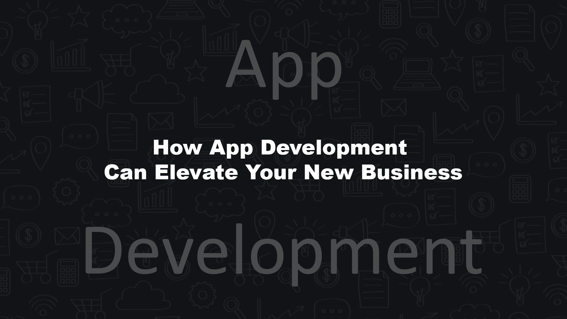App Development Can Elevate Your New Business