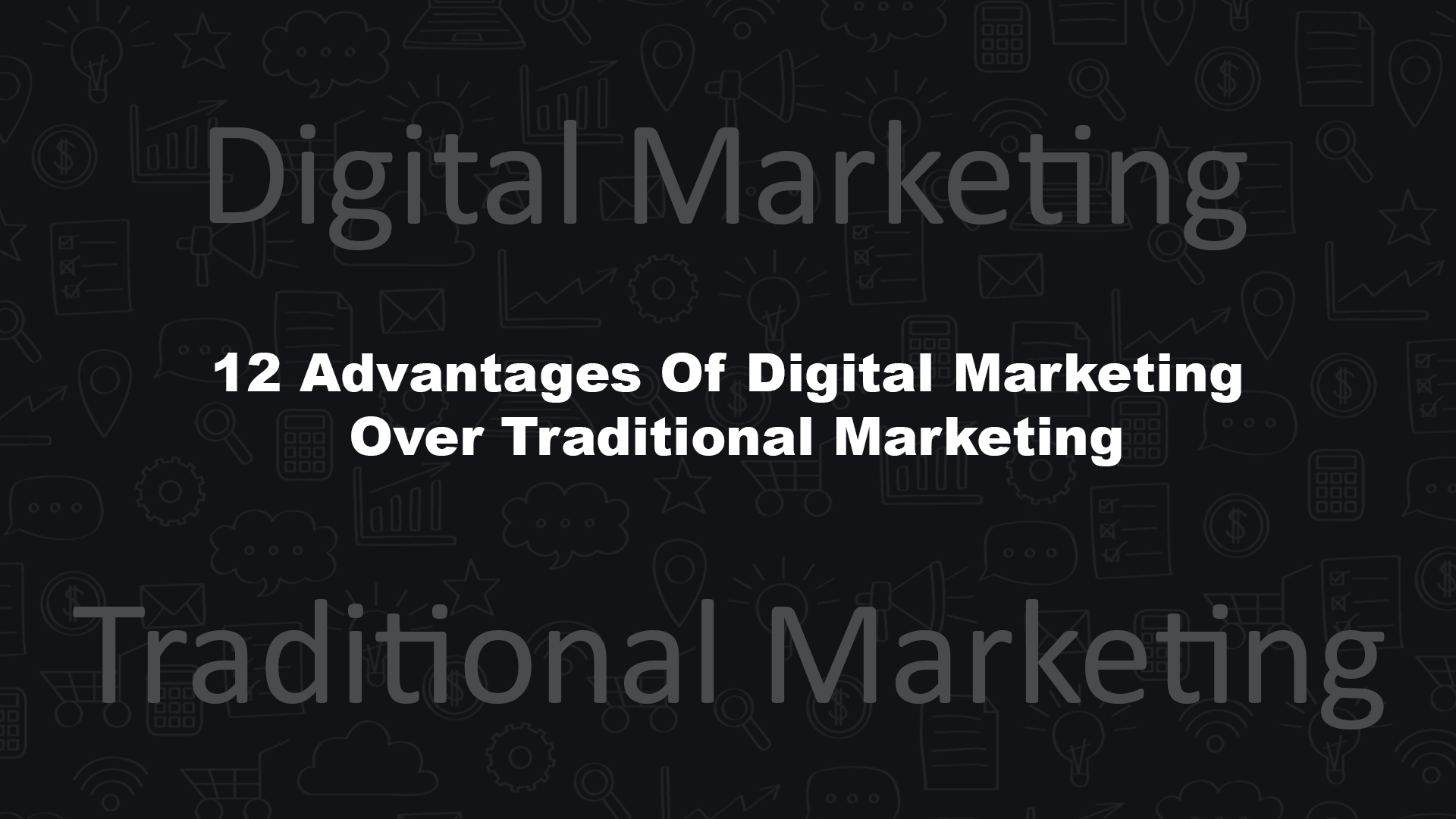 12 Advantages Of Digital Marketing Over Traditional Marketing