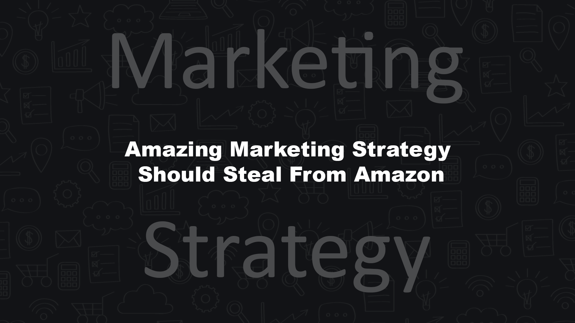 Amazing Marketing Strategy Should Steal From Amazon