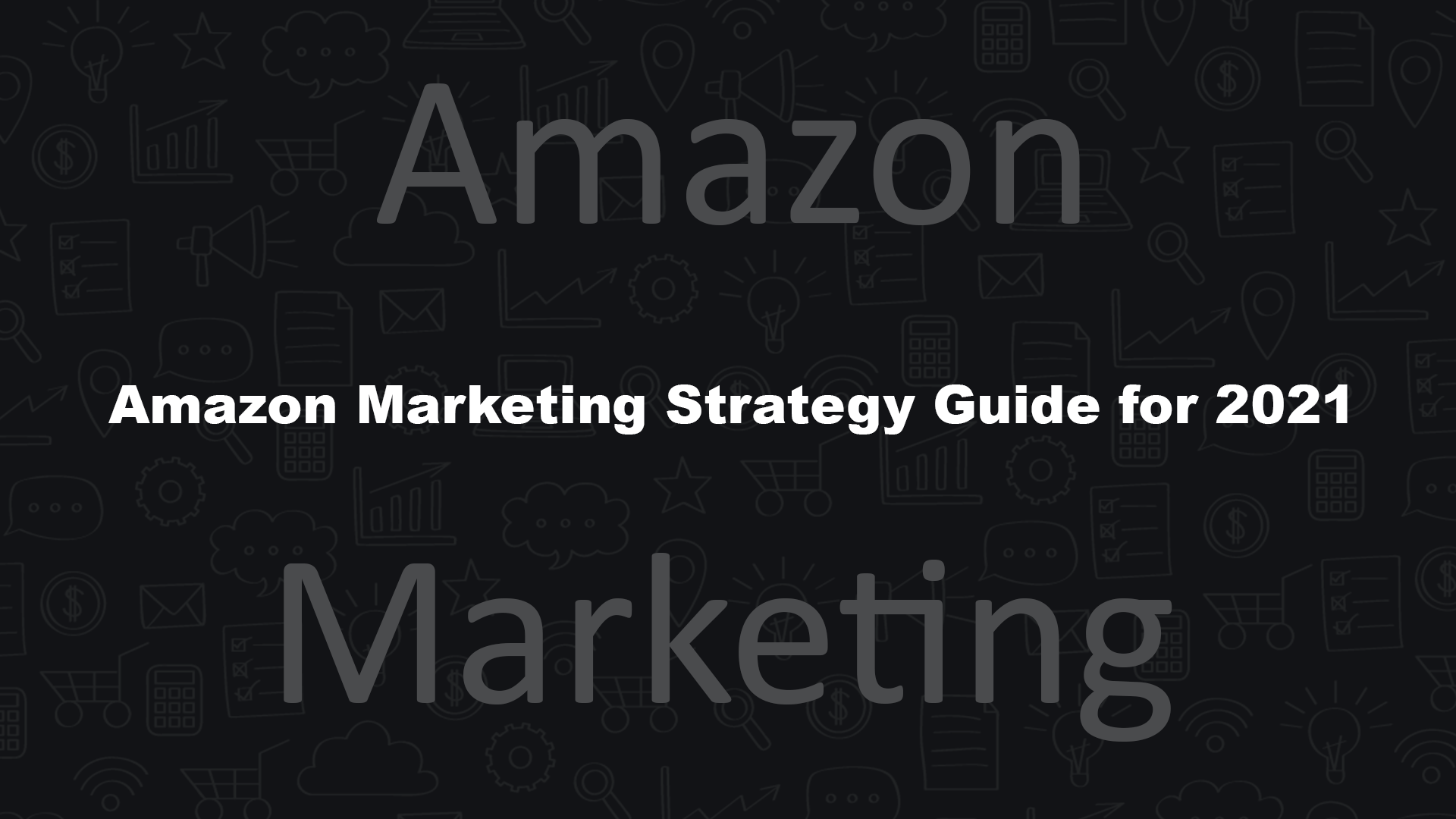 Amazon-Marketing-Strategy-Guide-for-2021