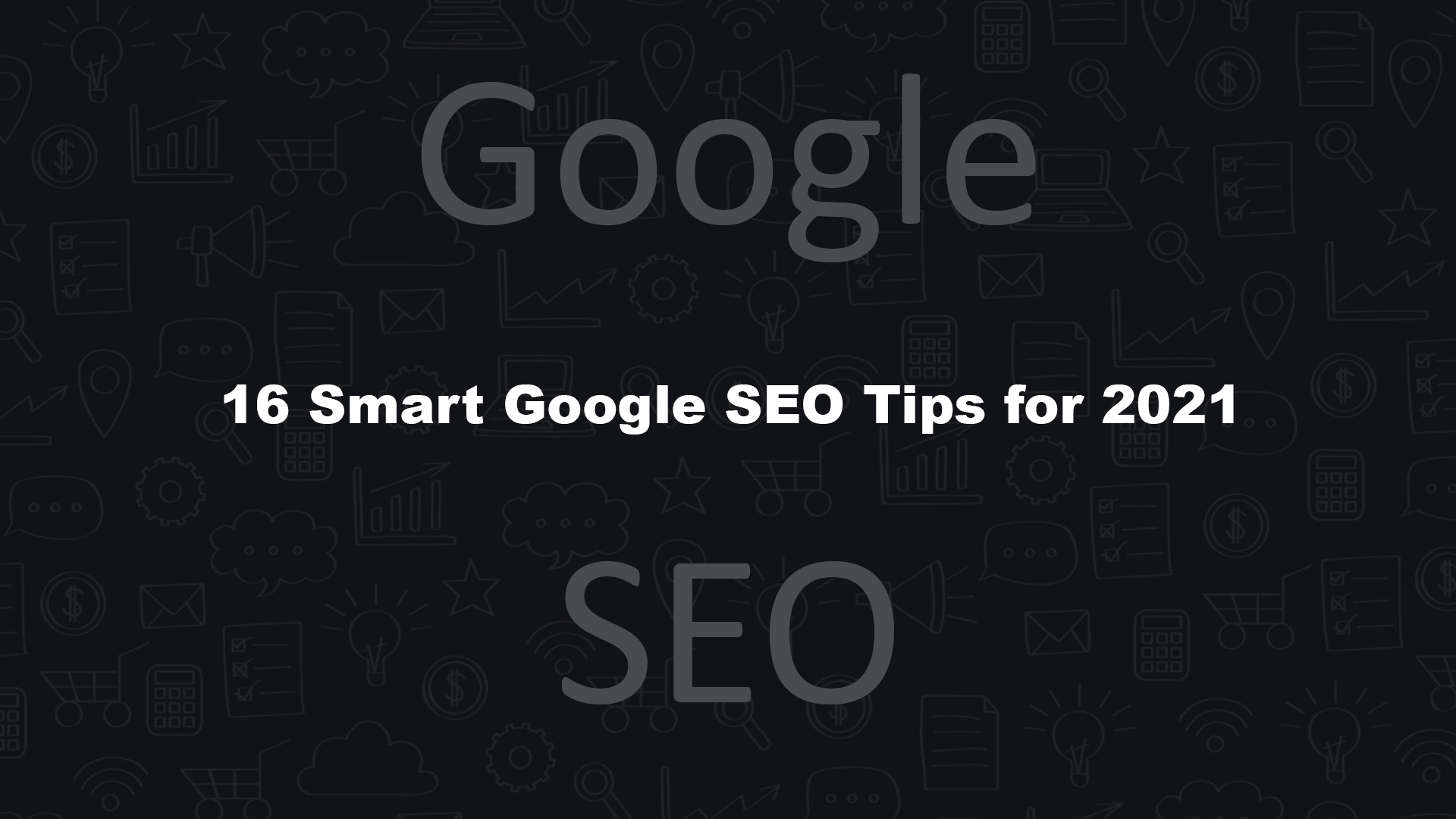 16 Smart Google SEO Tips for 2021