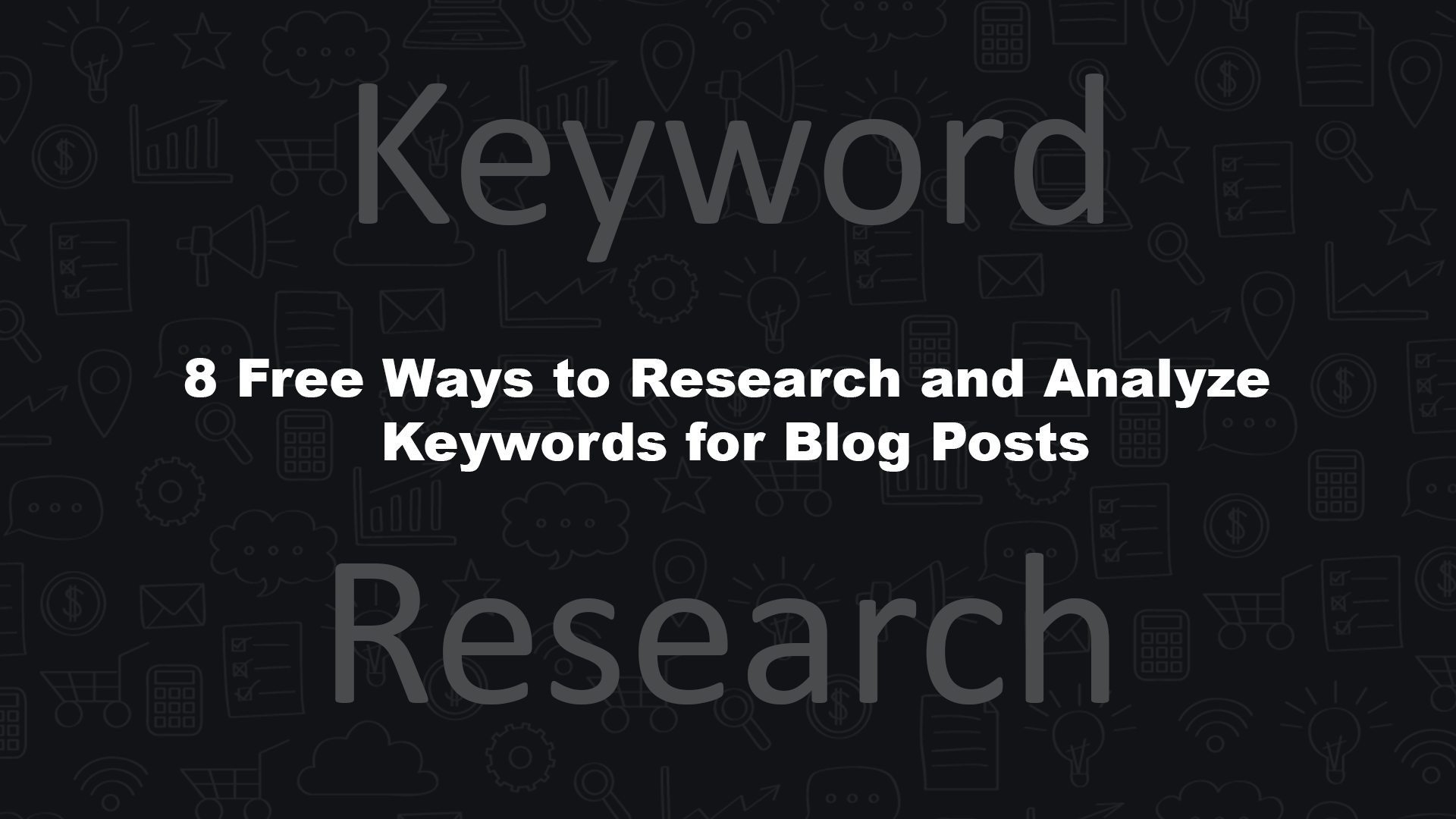 8 Free Ways to Research and Analyze Keywords for Blog Posts