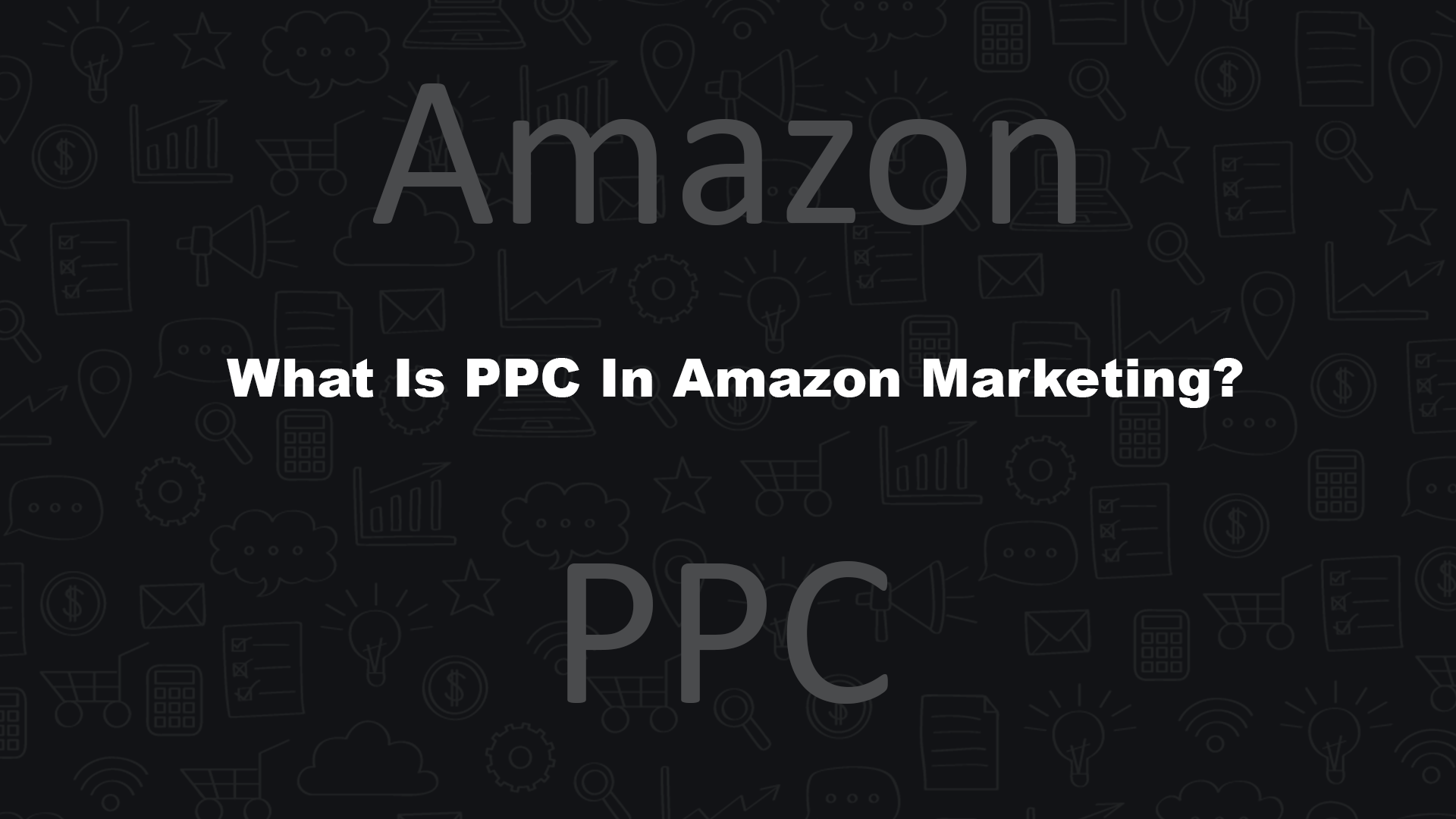 What Is PPC In Amazon Marketing?