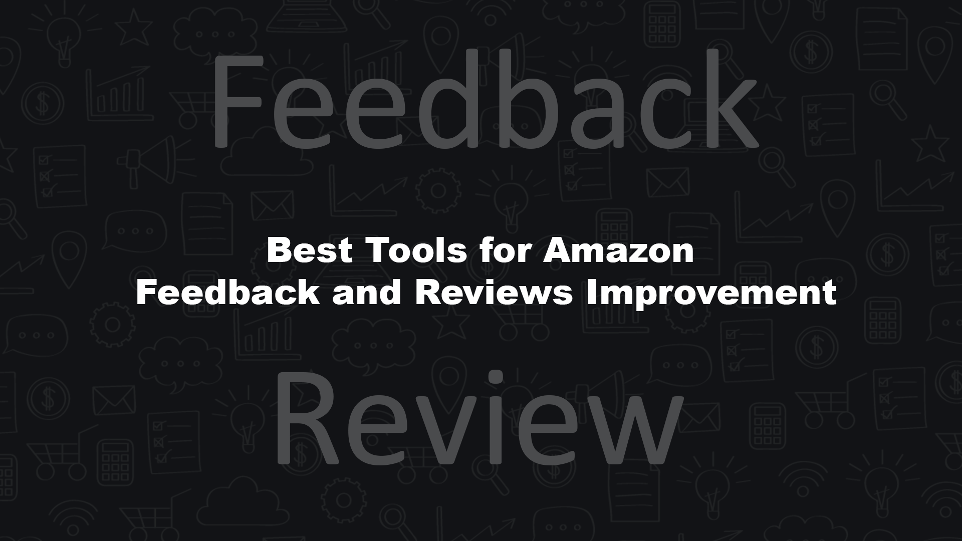 Best Tools for Amazon Feedback and Reviews Improvement